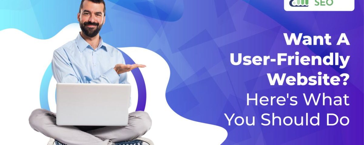 A Dgital Marketing Professional dressed in business casuals with a laptop with white skin agains the white background and light blue and dark blue concentric circles on it on the left side. He is pointing to the text "Want a user friendly Website" in white, bold and 'Here's What You Need To Do' in white against a blue patterned background on the right half.